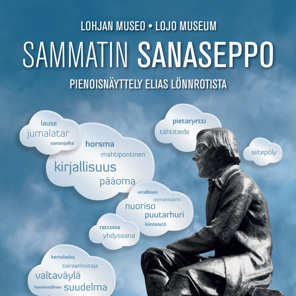Kuvassa sinistä taivasta vasten on valkoisia pilviä, joihin on kirjoitettu Elias Lönnrotin kehittämiä sanoja. Etualalla on Lönnrotin patsas. Ylhäällä teksti Sammatin sanaseppo. Pienoisnäyttely Elias Lönnrotista.
